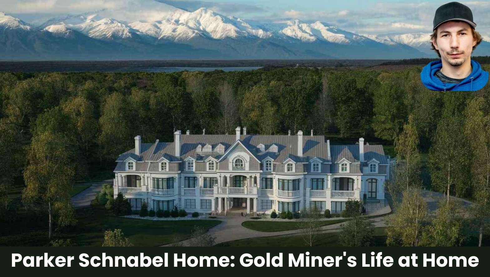 Parker Schnabel Home_ Gold Miner's Life at Home Parker Schnabel Home: Gold Miner's Life at Home