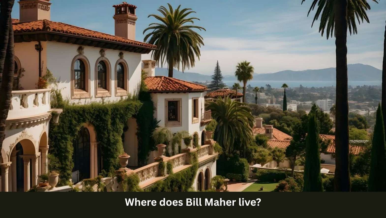 Where does Bill Maher live