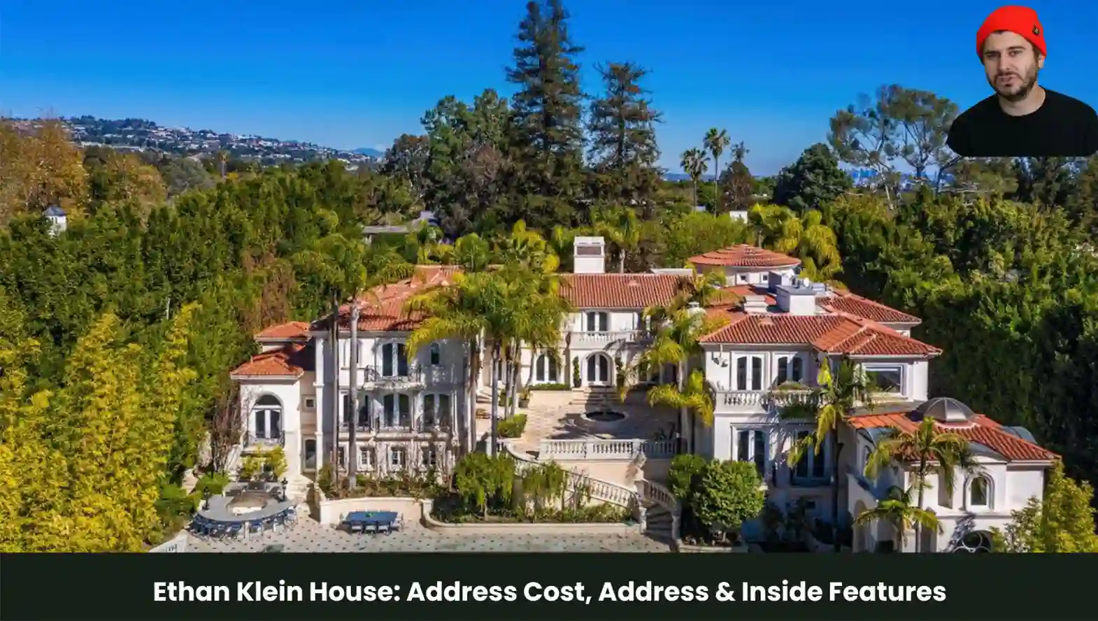 Ethan Klein House_ Address Cost, Address & Inside Features