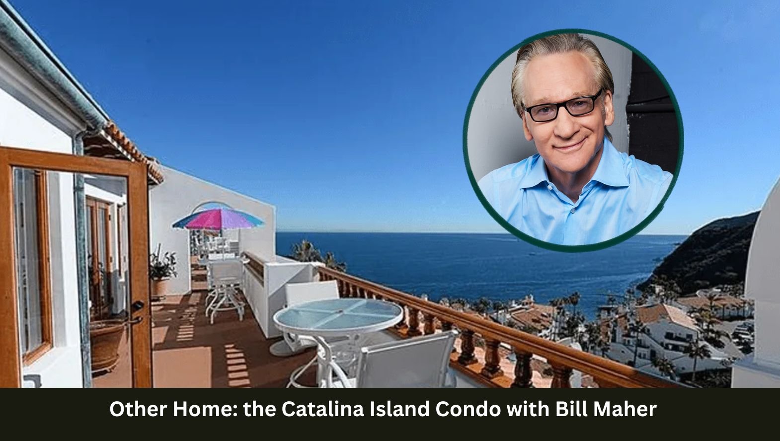 Other Home_ the Catalina Island Condo with Bill Maher