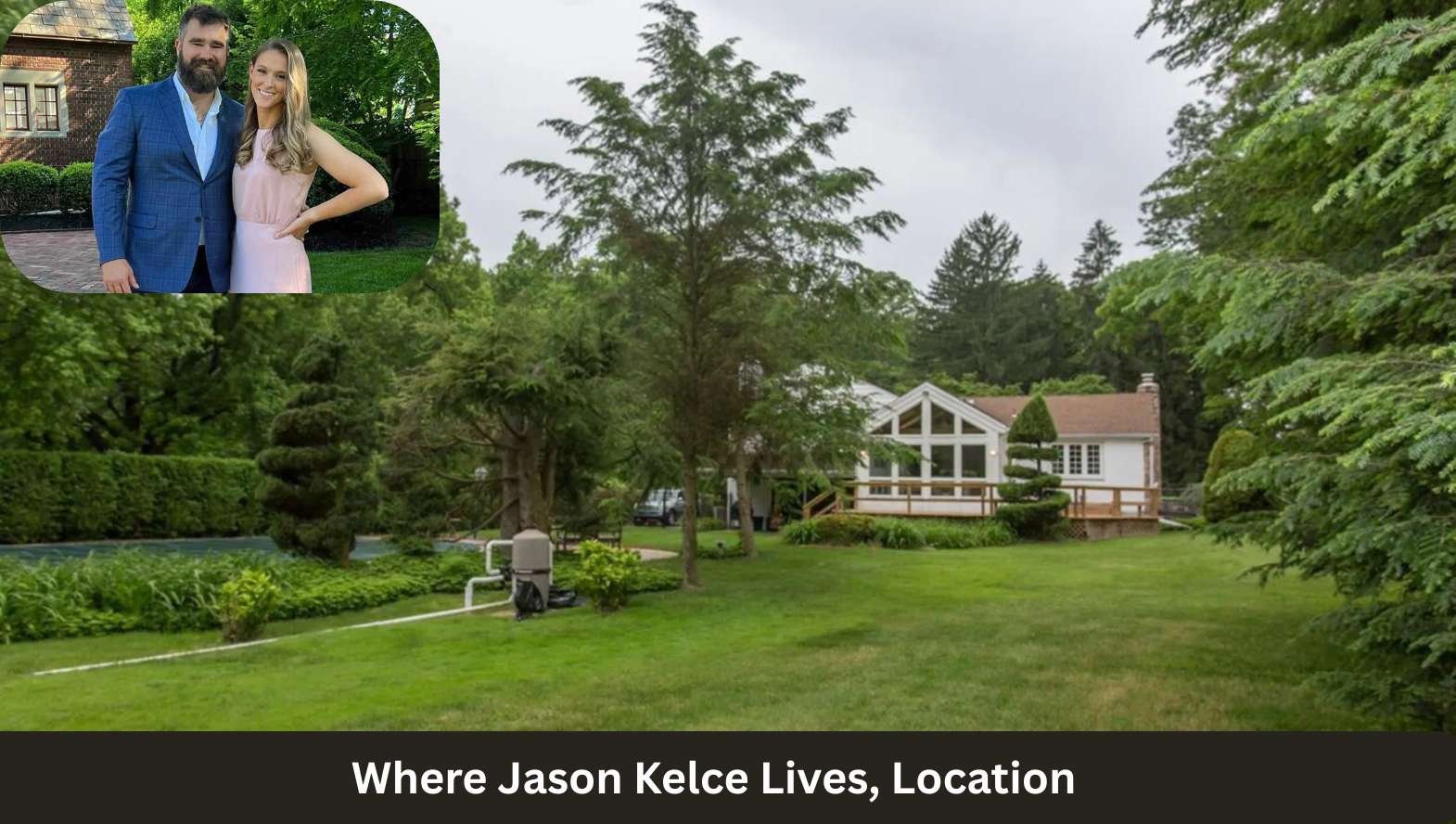 Where Jason Kelce Lives, Location Where Jason Kelce Lives, Location