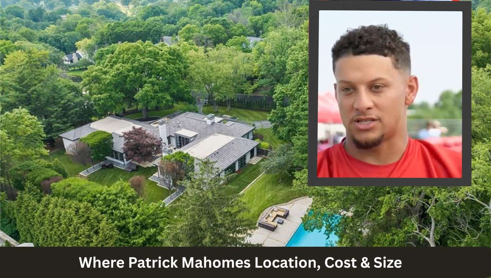 Where Patrick Mahomes Location, Cost & Size Where Patrick Mahomes Location, Cost & Size