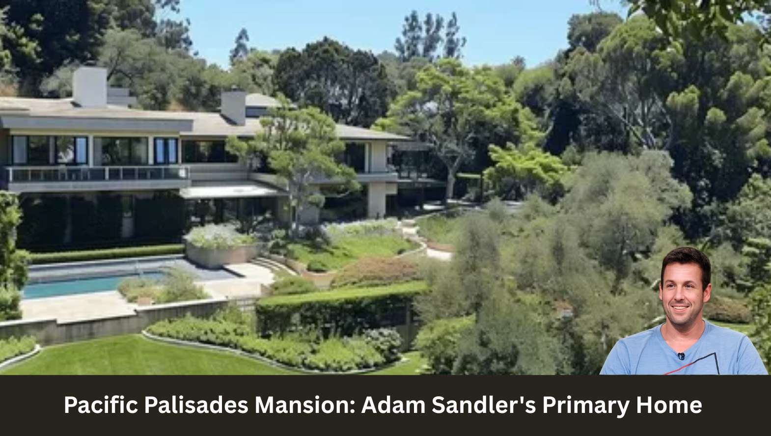 Pacific Palisades Mansion_ Adam Sandler's Primary Home Pacific Palisades Mansion_ Adam Sandler's Primary Home